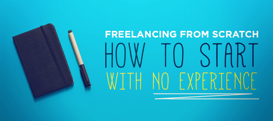 Freelancing from scratch: How to start with no experience