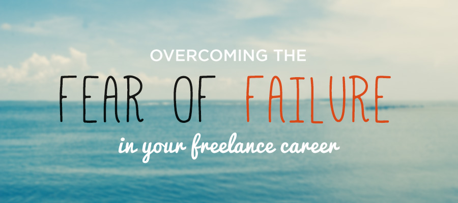 Overcoming the fear of failure in your freelance career