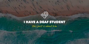 I have a deaf student. This post is about him.