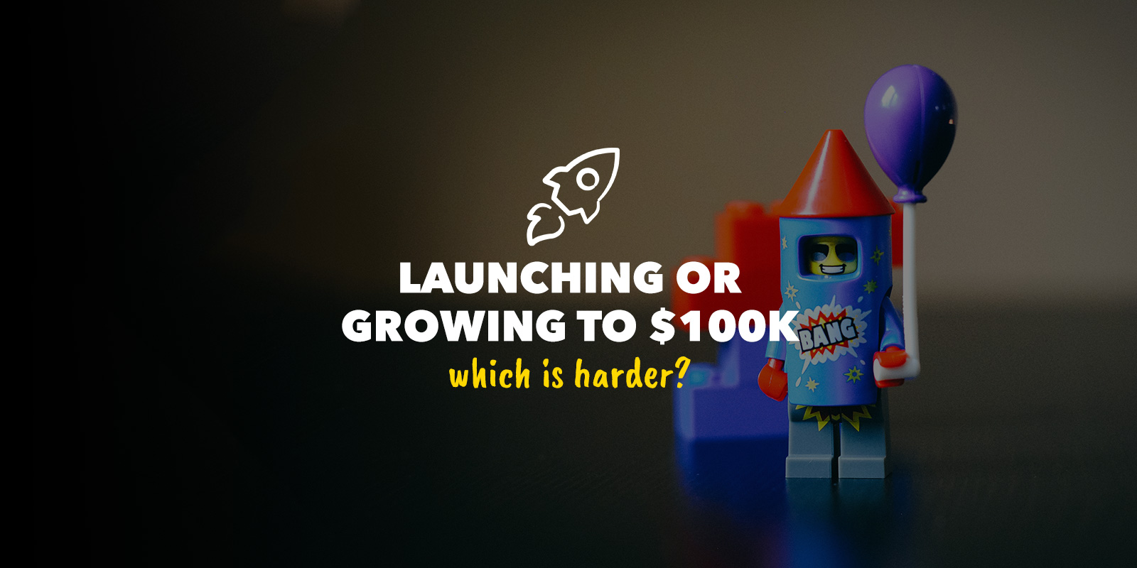 launching or growing to $100,000, which is harder?